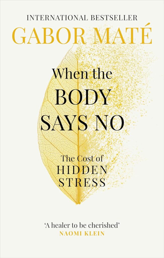 Cover of When the Body Says No by Gabor Maté — exploring the hidden cost of stress and the body-mind connection.
